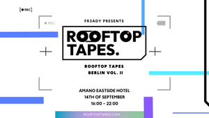 FR3ADY Presents: Rooftop Tapes Berlin Vol. II