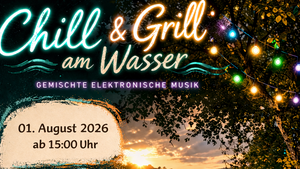 Chill & Grill - Elektronische Musik am Wasser - ab 15:00 Uhr
