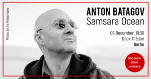 Anton Batagov in Berlin. SAMSARA OCEAN album premiere