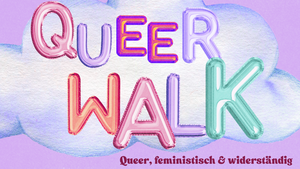 Queer Walk: Eine Reise durch queere und feministische Geschichte
