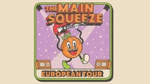 The Main Squeeze - EUROPEAN TOUR 2025