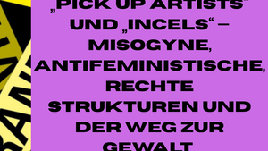 „Pick up Artists“ und „Incels“ — misogyne, antifeministische, rechte Strukturen und der Weg zur Gewalt