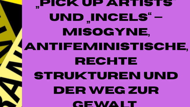 „Pick up Artists“ und „Incels“ — misogyne, antifeministische, rechte Strukturen und der Weg zur Gewalt