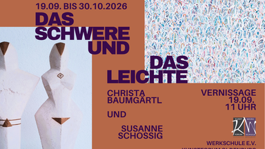 Das Schwere und das Leichte - Christa Bäumgärtel und Susanne Schossig