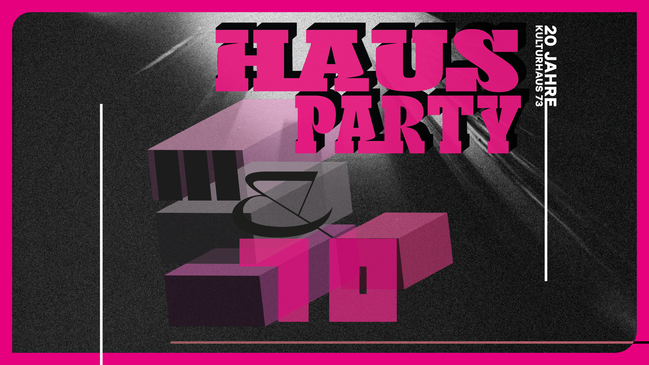 Hausparty – 20 Jahre Kulturhaus 73 (Freitag)