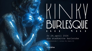 Kinky Burlesque - Neoburlesque & Fetish Show