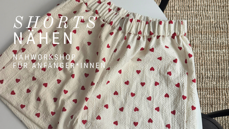 Projekt SHORTS - Nähworkshop für Anfänger*innen - Gruppenkurs