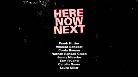 HERE, NOW, NEXT