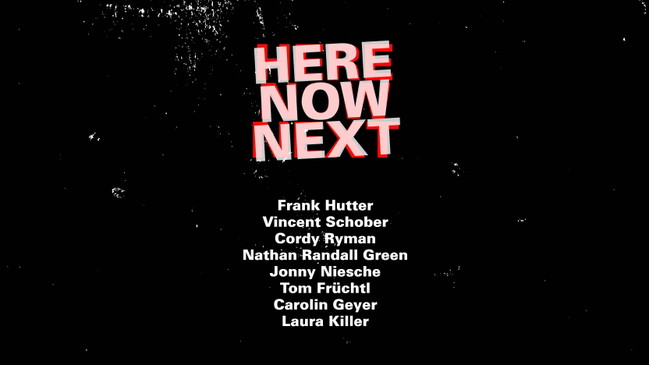 HERE, NOW, NEXT