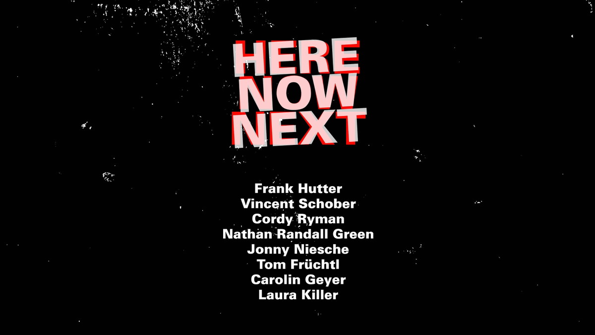 HERE, NOW, NEXT