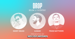 DROP by HIFI/LOFI: Daddy Squad, Alemao, Franz Matthews