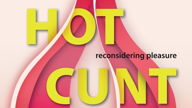 HOT CUNT - Reconsidering Pleasure