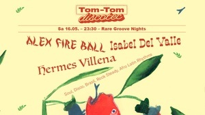 Tom-Tom Discotec presents: Rare Groove Nights w/ Alex Fire Ball, Isabel Del Valle, Hermes Villena