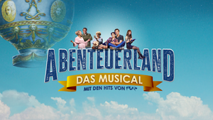 ABENTEUERLAND - Das Musical mit den Hits von PUR