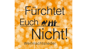 "Fürchtet Euch Nicht"  *  Weihnachtslieder zum Mitsingen