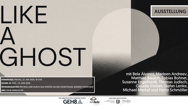 WEKRaum Gruppenausstellung + Vernissage der GEH8-Ateliermieter/-innen // LIKE A GHOST