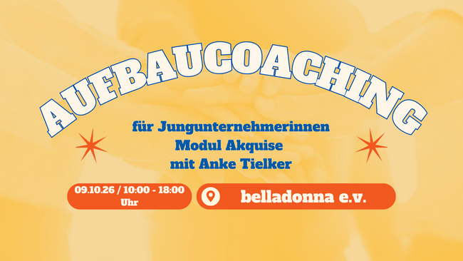 Aufbaucoaching für Jungunternehmerinnen – Modul Akquise