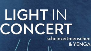 Light in Concert - scheinzeitmenschen & YENGA