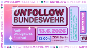 Unfollow Bundeswehr: Das Anti-Wehrpflicht-Festival mit HeXer, SARAH4K und Yung Pepp LIVE und KOSTENLOS