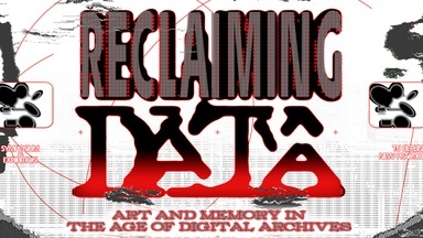 Reclaiming Data -Art and Memory in the Age of Digital Archives