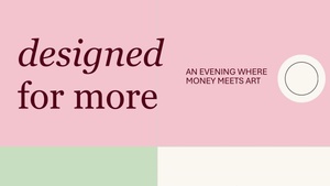 Designed for more - An evening where money meets art