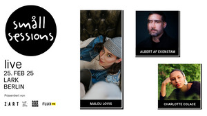 small sessions live: Malou Lovis, Albert af Ekenstam, Charlotte Colace