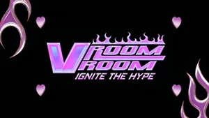 VROOM VROOM – Ignite the Hype