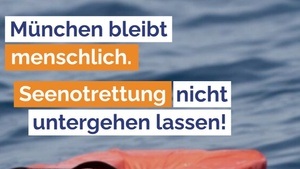 München bleibt menschlich - Seenotrettung nicht untergehen lassen.