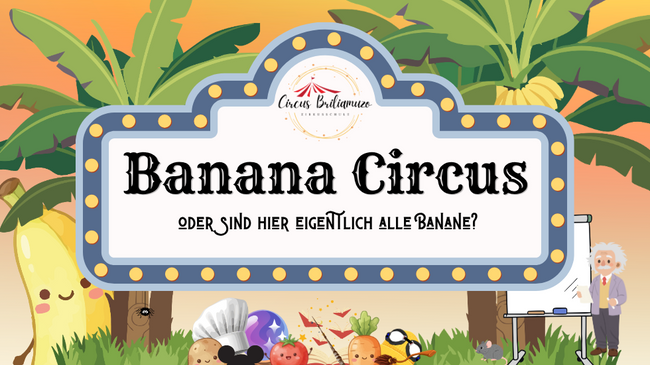Kinderzirkusshow der Zirkusschule "Circus Briliamuzo": Banana Circus - oder sind hier eigentlich alle Banane?