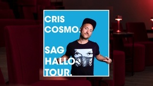 CRIS COSMO- " Sag Hallo-Tour"