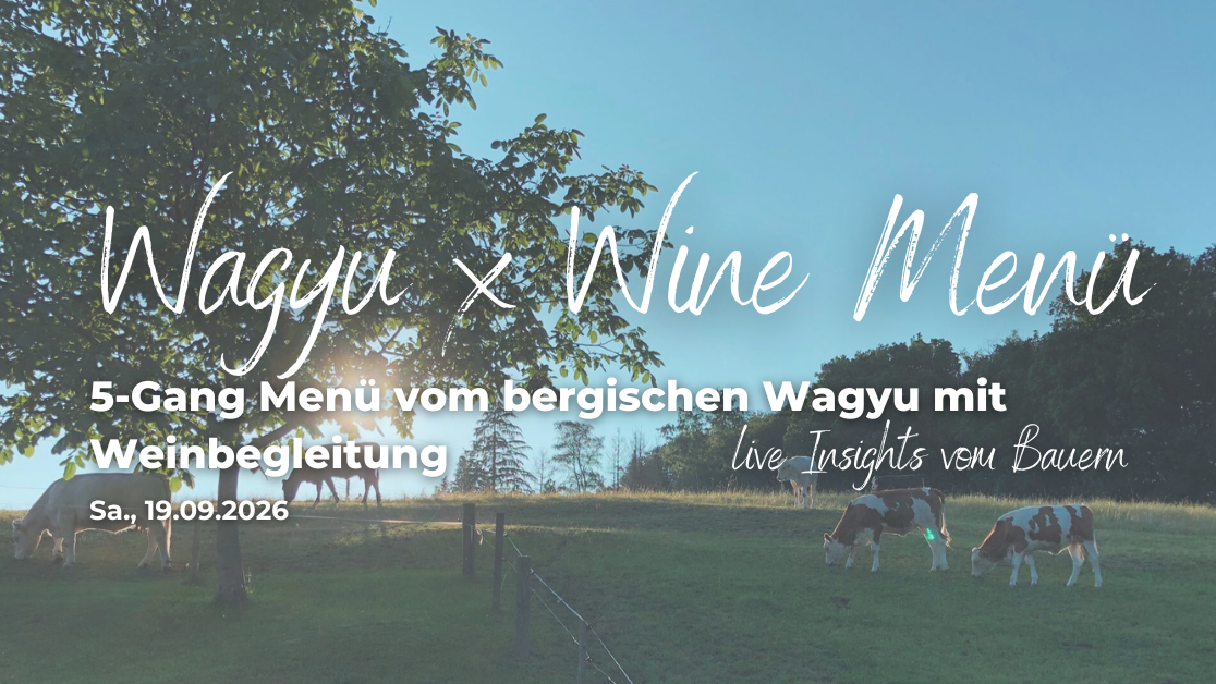 Wagyu x Wine  |  5 Gang Menü vom bergischen Bio-Wagyu mit Weinbegleitung