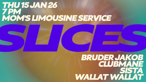 SLICES - House and Disco all nite long w/ Bruder Jakob, Sista, Clubmane, Wallat Wallat