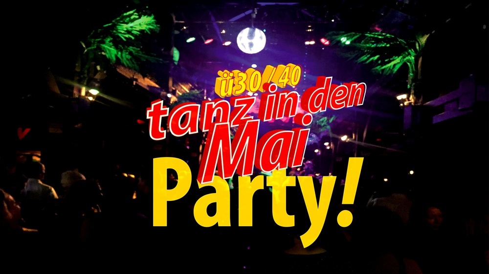 Ü30/40 Tanz in den Mai Party