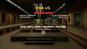 FOR US x ART LIGHT DISTRICT - presents THE RAILYARD @Gleishalle