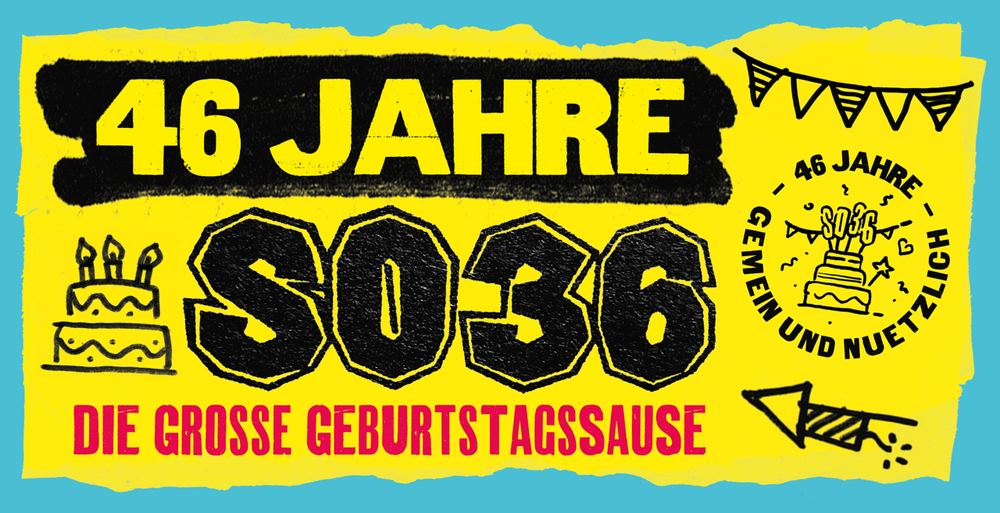 46 JAHRE SO36 - DIE GROSSE GEBURTSTAGSSAUSE