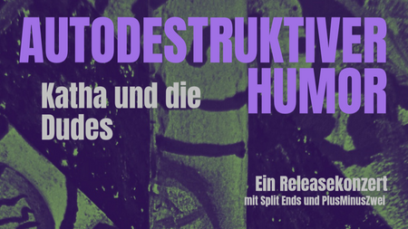 Katha und die Dudes: Autodestruktiver Humor - ein Releasekonzert