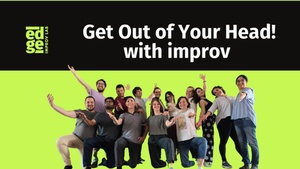 Get Out of Your Head! with improv - Workshop for Beginners