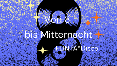 Von Acht bis Mitternacht // FLINTA*Disco