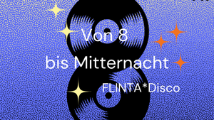 Von Acht bis Mitternacht // FLINTA*Disco
