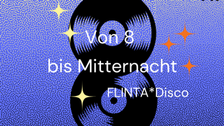 Von Acht bis Mitternacht // FLINTA*Disco