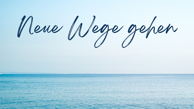 Neue Wege gehen