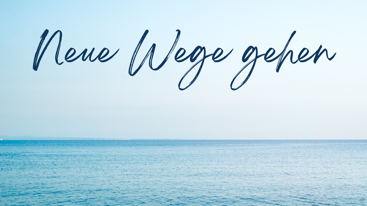 Neue Wege gehen