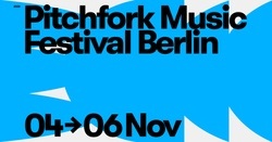 Pitchfork Music Festival Berlin