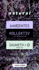 NATURAL pres: AMBIENTES KOLLEKTIV + SAUMET + Ø | LIVE IMMERSIVE SOUND