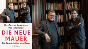 »DIE NEUE MAUER« EIN GESPRÄCH ÜBER DEN OSTEN MIT BODO RAMELOW & ILKO-SASCHA KOWALCZUK
