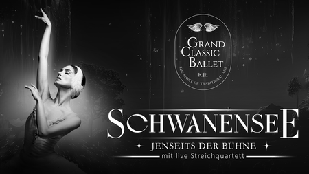Grand Classic Ballet - Schwanensee - jenseits der Bühne - mit live Streichquartett