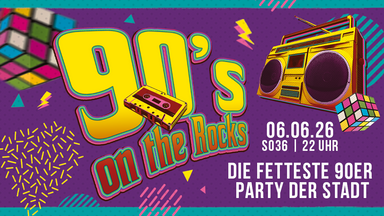 90`s ON THE ROCKS - Die fetteste 90er Party der Stadt