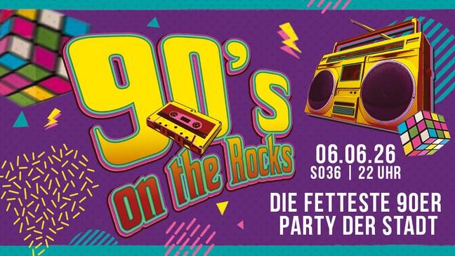 90`s ON THE ROCKS - Die fetteste 90er Party der Stadt