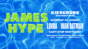 Kiesgrube presents James Hype w/ JAMES HYPE, LOVRA & INAN BATMAN