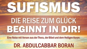 SUFISMUS - DIE REISE ZUM GLÜCK BEGINNT IN DIR!